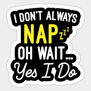 I Don't Always Nap Oh Wait Yes I Do, Humorous Napping Sayings Gift Sticker